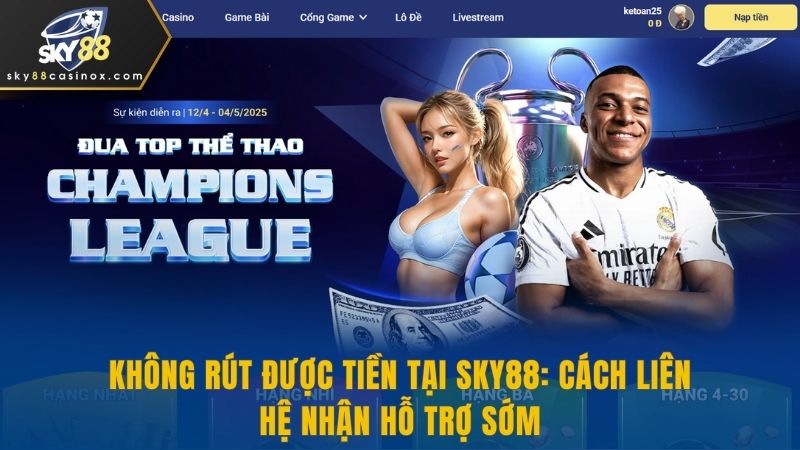 Không Rút Được Tiền Tại Sky88: Cách Liên Hệ Nhận Hỗ Trợ Sớm