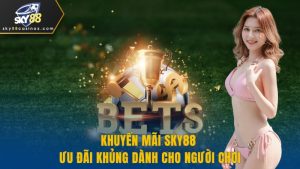Khuyến Mãi SKY88 - Ưu Đãi Khủng Dành Cho Người Chơi