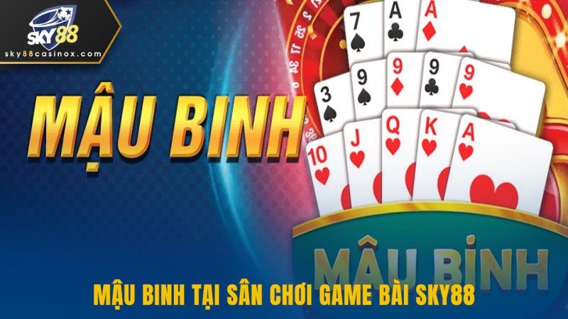 Mậu Binh tại sân chơi game bài Sky88