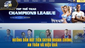 Hướng Dẫn Rút Tiền Sky88 Nhanh Chóng, An Toàn Và Hiệu Quả 